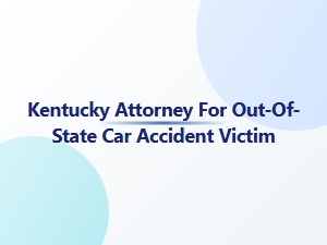 Kentucky Attorney for Out-of-State Car Accident Victims