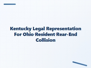 Kentucky Legal Representation for Ohio Residents in Rear-End Collisions