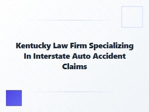 Kentucky Lawyer for Interstate Auto Accident Claims