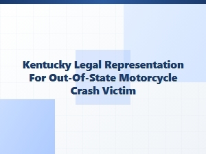 Kentucky Legal Representation for Out-of-State Motorcycle Crash Victims