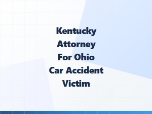 Kentucky Attorney Helping Ohio Car Accident Victims