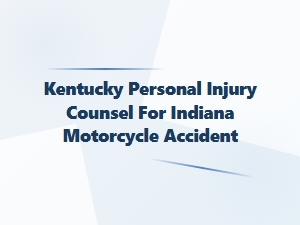 Kentucky Personal Injury Counsel for Indiana Motorcycle Accidents