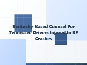 Kentucky Legal Help for Tennessee Drivers in Ky Accidents