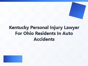 Kentucky Personal Injury Lawyer for Ohio Auto Accident Victims